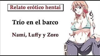 Hentai Story in Spanish. Nami, Luffy and Zoro Have a Threesome on the Boat.