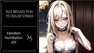 Kat breaks you to relief stress - Femdom Humiliation JOI