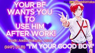 (M4F) YOUR BF WANTS YOU TO USE HIM AFTER WORK (Erotic Audio ASMR Roleplay) (Sub)