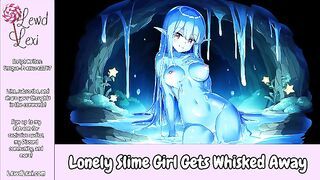 Lonely Slime Girl Gets Whisked Away [Erotic Audio For Men]