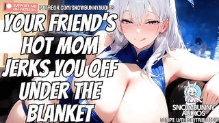 EROTIC AUDIO | YOUR FRIEND'S HOT MOM JERKS YOU OFF UNDER THE BLANKET [ROLEPLAY ASMR]