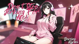 [F4M] Don't Stop Jerking For Me! Audio GFE [Bratty] [Masturbation Encouragement]