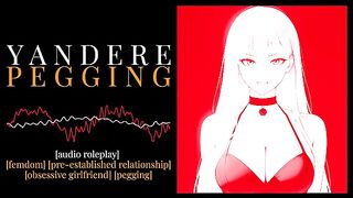 [Erotic Audio] Yandere Pegging [Gentle FemDom] [No Insults] [Erotic Roleplay]