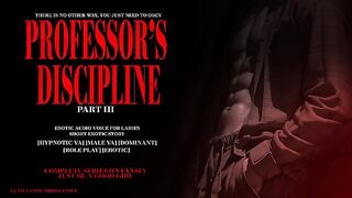 PROFESSOR'S DISCIPLINE PART III : EROTIC AUDIO STORY DOM MALE VOICE HYPNOTIC