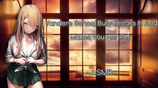 ASMR| [EroticRP] Yandere School Bully Breaks In And Makes You Her Pet [F4M][Pt2]
