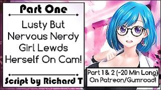 Lusty but Naive Nerdy Babe Lewds Herself on Cam! [part 1]