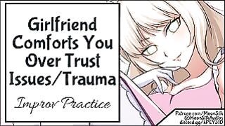 Girlfriend Comforts You Over Trust issue Trauma Improv Practice