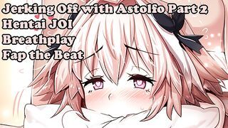Jerking Off with Astolfo Part2(Hentai JOI) (Fate Grand Order JOI) (Fap the beat, breathplay, femboy)